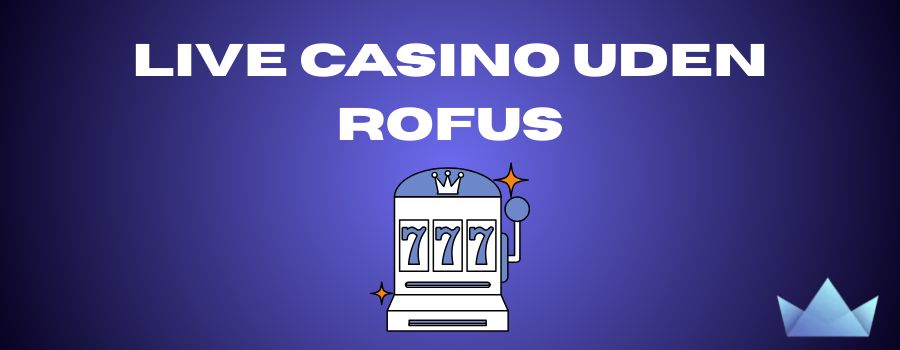 De Bedste Casinoer Uden Rofus
